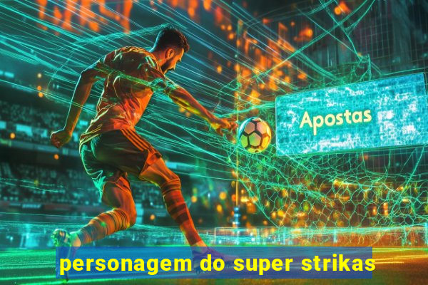 personagem do super strikas